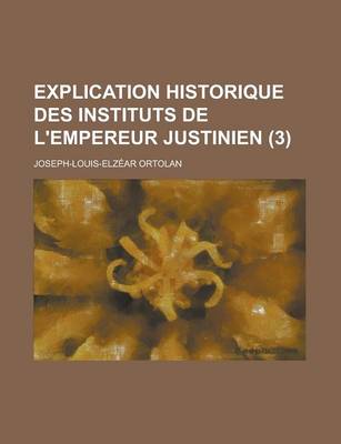 Book cover for Explication Historique Des Instituts de L'Empereur Justinien (3)