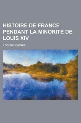 Cover of Histoire de France Pendant La Minorite de Louis XIV