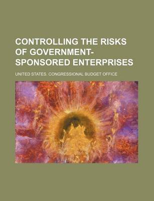 Book cover for Controlling the Risks of Government-Sponsored Enterprises