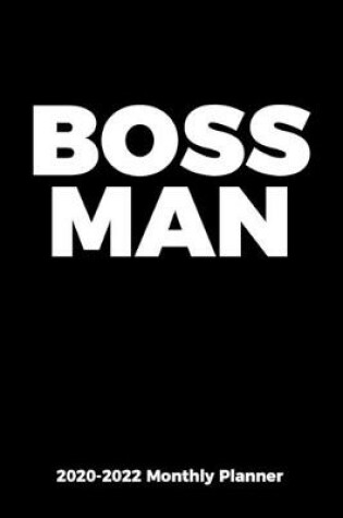 Cover of 2020-2022 Monthly Planner for Professionals, Executives, and Entrepreneurs - BOSS MAN