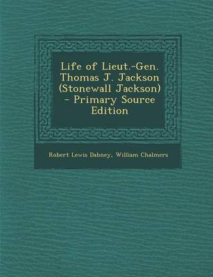 Book cover for Life of Lieut.-Gen. Thomas J. Jackson (Stonewall Jackson) - Primary Source Edition