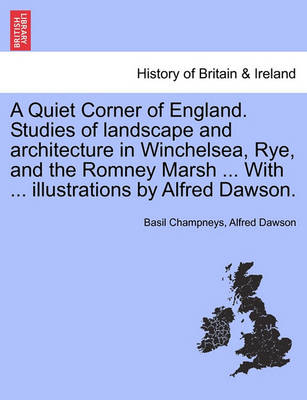 Book cover for A Quiet Corner of England. Studies of Landscape and Architecture in Winchelsea, Rye, and the Romney Marsh ... with ... Illustrations by Alfred Dawson.