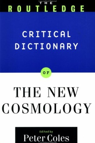 Cover of The Routledge Critical Dictionary of the New Cosmology