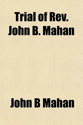 Book cover for Trial of REV. John B. Mahan; For Felony in the Mason Circuit Court of Kentucky Novemeber, 1838