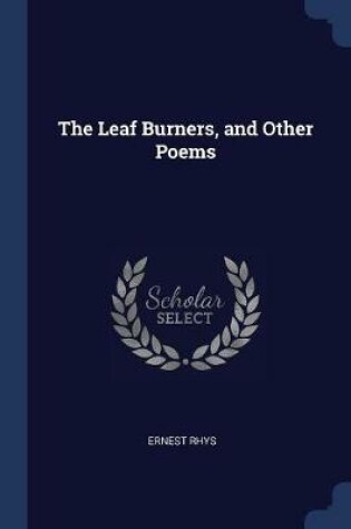 Cover of The Leaf Burners, and Other Poems