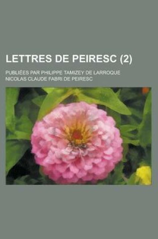 Cover of Lettres de Peiresc; Publiees Par Philippe Tamizey de Larroque (2)