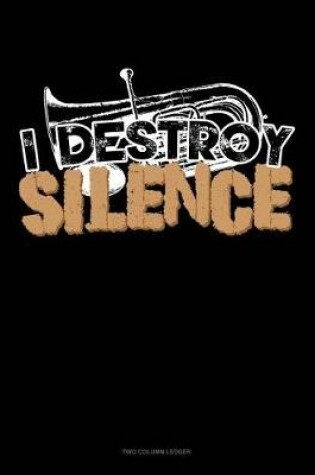 Cover of I Destroy Silence (Euphonium)