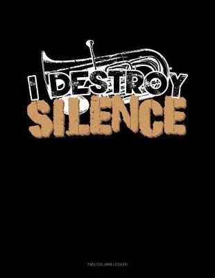 Book cover for I Destroy Silence (Euphonium)