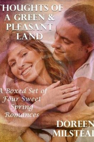 Cover of Thoughts of a Green & Pleasant Land: A Boxed Set of Four Sweet Spring Romances
