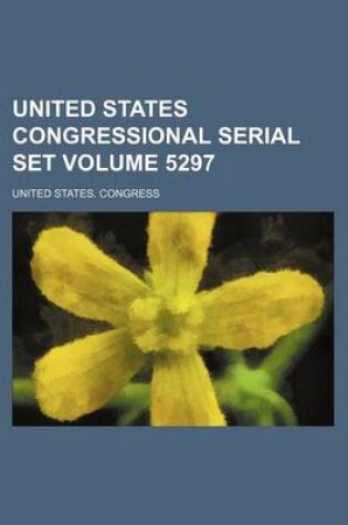 Cover of United States Congressional Serial Set Volume 5297