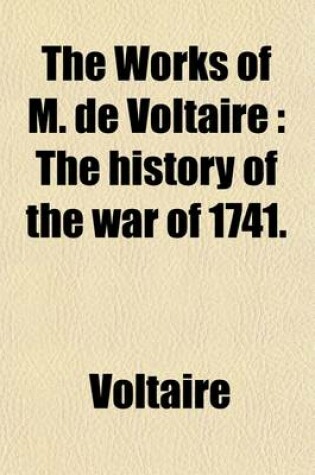 Cover of The Works of M. de Voltaire (Volume 19); The History of the War of 1741