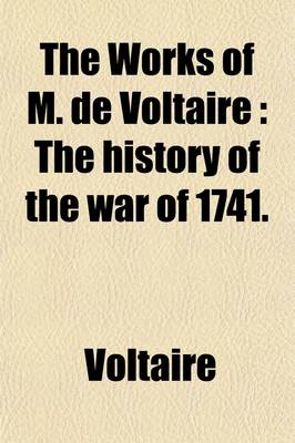 Book cover for The Works of M. de Voltaire (Volume 19); The History of the War of 1741