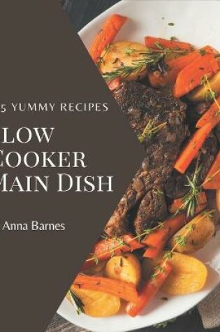 Cover of 365 Yummy Slow Cooker Main Dish Recipes