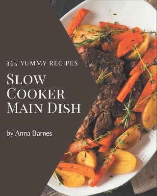 Book cover for 365 Yummy Slow Cooker Main Dish Recipes