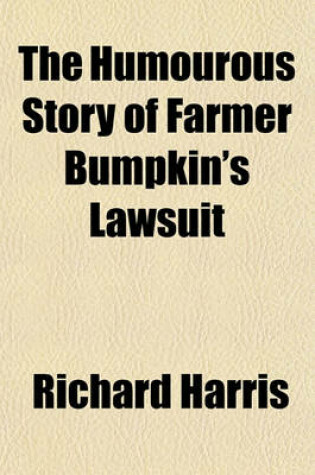 Cover of The Humourous Story of Farmer Bumpkin's Lawsuit