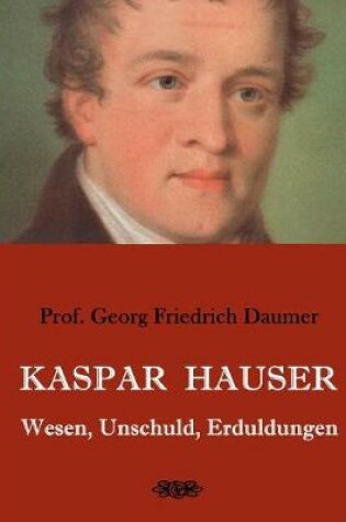 Cover of Kaspar Hauser - Wesen, Unschuld, Erduldungen