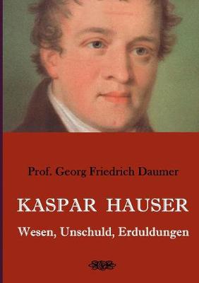 Book cover for Kaspar Hauser - Wesen, Unschuld, Erduldungen