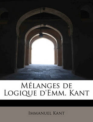 Book cover for Melanges de Logique D'Emm. Kant