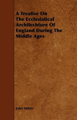 Book cover for A Treatise On The Ecclesiatical Architechture Of England During The Middle Ages