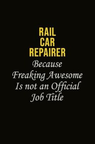 Cover of Rail Car Repairer Because Freaking Awesome Is Not An Official Job Title