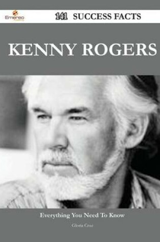 Cover of Kenny Rogers 141 Success Facts - Everything You Need to Know about Kenny Rogers