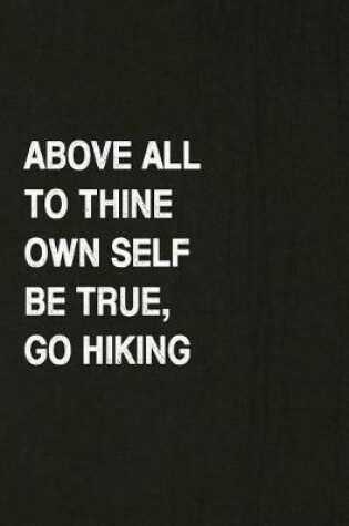 Cover of Above All to Thine Own Self Be True, Go Hiking
