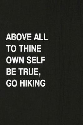 Book cover for Above All to Thine Own Self Be True, Go Hiking