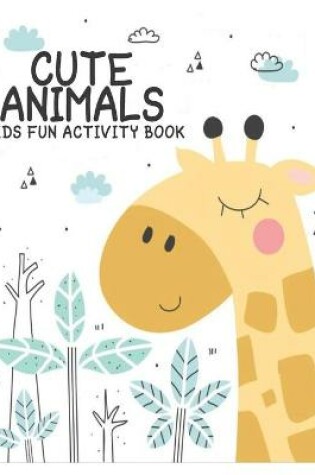 Cover of Cute Animals Kids Fun Activity Book