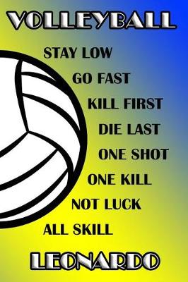 Book cover for Volleyball Stay Low Go Fast Kill First Die Last One Shot One Kill Not Luck All Skill Leonardo