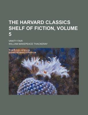 Book cover for The Harvard Classics Shelf of Fiction, Volume 5; Vanity Fair