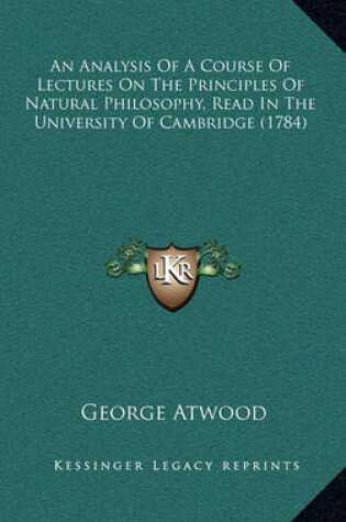 Cover of An Analysis of a Course of Lectures on the Principles of Natural Philosophy, Read in the University of Cambridge (1784)