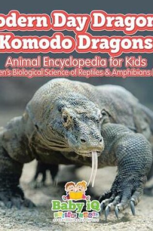 Cover of Modern Day Dragons! Komodo Dragons - Animal Encyclopedia for Kids - Children's Biological Science of Reptiles & Amphibians Books