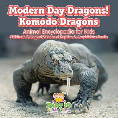 Book cover for Modern Day Dragons! Komodo Dragons - Animal Encyclopedia for Kids - Children's Biological Science of Reptiles & Amphibians Books