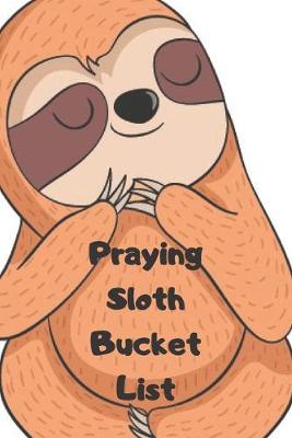 Book cover for Praying Sloth Bucket List