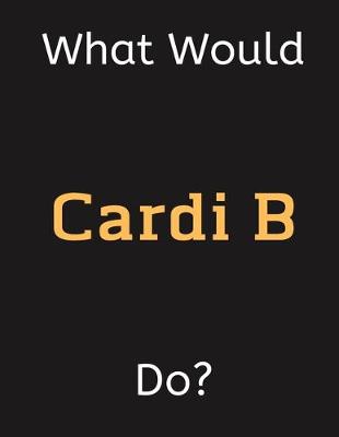 Book cover for What Would Cardi B Do?