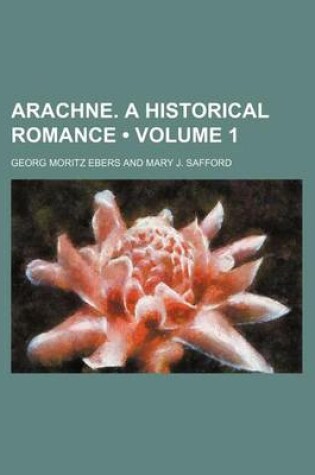 Cover of Arachne. a Historical Romance (Volume 1)