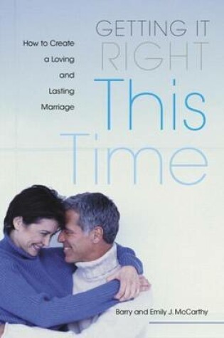 Cover of Getting It Right This Time: How to Create a Loving and Lasting Marriage