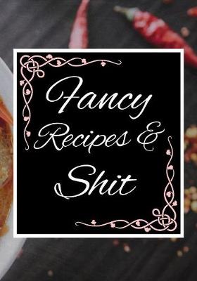 Cover of Fancy Recipes & Shit