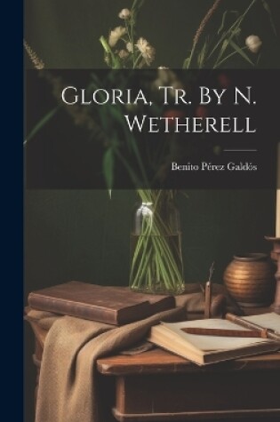 Cover of Gloria, Tr. By N. Wetherell