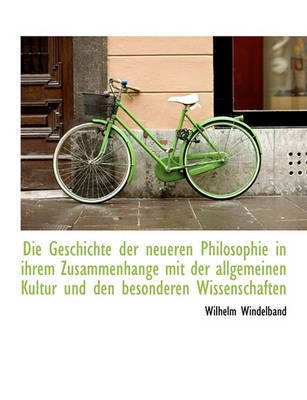 Book cover for Die Geschichte Der Neueren Philosophie in Ihrem Zusammenhange Mit Der Allgemeinen Kultur Und Den Bes