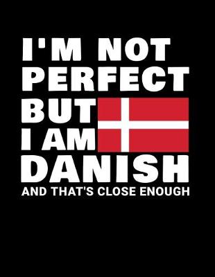 Book cover for I'm Not Perfect But I Am Danish And That's Close Enough