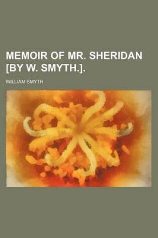 Cover of Memoir of Mr. Sheridan [By W. Smyth.].