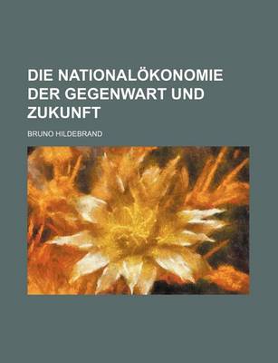 Book cover for Die Nationalokonomie Der Gegenwart Und Zukunft