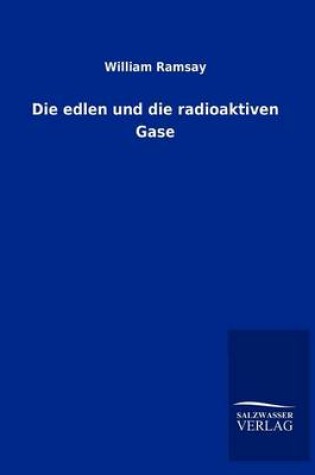 Cover of Die edlen und die radioaktiven Gase