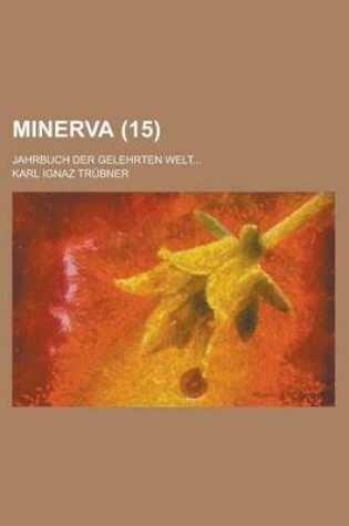 Cover of Minerva; Jahrbuch Der Gelehrten Welt... (15 )