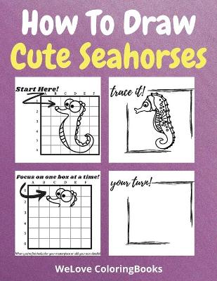 Book cover for How To Draw Cute Seahorses