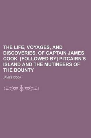 Cover of The Life, Voyages, and Discoveries, of Captain James Cook. [Followed By] Pitcairn's Island and the Mutineers of the Bounty