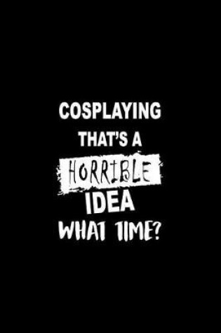 Cover of Cosplaying That's a Horrible Idea What Time?