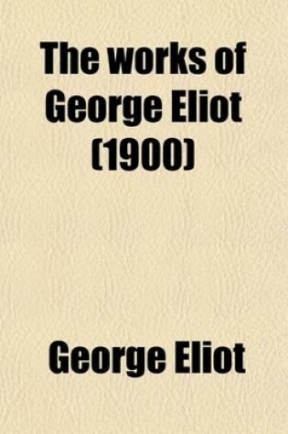 Cover of The Works of George Eliot (Volume 5); Felix Holt the Radical