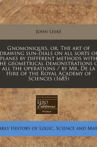 Cover of Gnomoniques, Or, the Art of Drawing Sun-Dials on All Sorts of Planes by Different Methods with the Geometrical Demonstrations of All the Operations / By Mr. de la Hire of the Royal Academy of Sciences (1685)